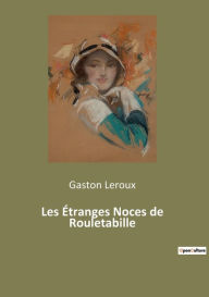 Title: Les Étranges Noces de Rouletabille, Author: Gaston Leroux