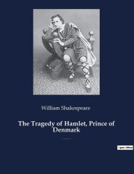 Title: The Tragedy of Hamlet, Prince of Denmark: A tragedy by William Shakespeare, Author: William Shakespeare