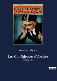 Title: Les Confidences d'Arsène Lupin, Author: Maurice LeBlanc