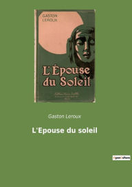 Title: L'Epouse du soleil, Author: Gaston Leroux