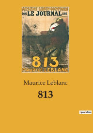 Title: 813: une aventure d'Arsène Lupin, Author: Maurice LeBlanc