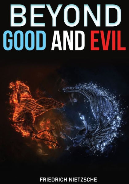 Beyond Good and Evil: Prelude to a Philosophy of the Future. A book by philosopher Friedrich Nietzsche