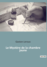 Title: Le Mystère de la chambre jaune, Author: Gaston Leroux