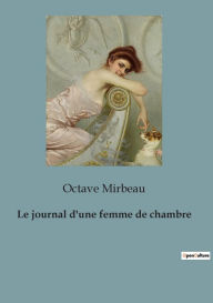 Title: Le journal d'une femme de chambre, Author: Octave Mirbeau