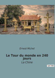 Title: Le Tour du monde en 240 jours: La Chine, Author: Ernest Michel