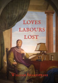 Title: Loves Labours Lost: 0ne of the most delightful and stageworthy of Shakespeare's comedies, Author: William Shakespeare