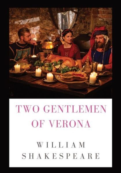 The Two Gentlemen of Verona: a comedy by William Shakespeare (1589 - 1593)