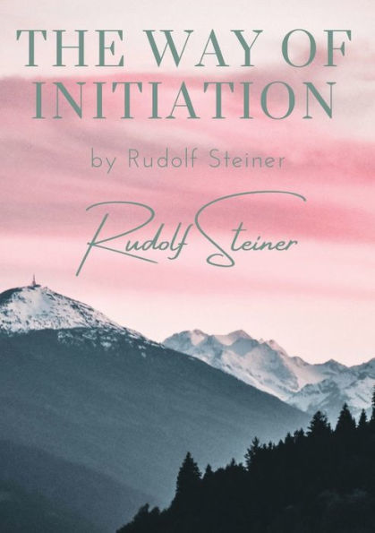 The way of initiation: by Rudolf Steiner