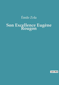 Title: Son Excellence Eugène Rougon, Author: Émile Zola