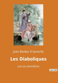 Title: Les Diaboliques: Les six premières, Author: Jules Barbey D'aurevilly