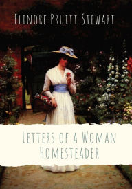 Title: Letters of a Woman Homesteader, Author: Elinore Pruitt Stewart