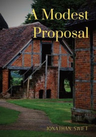 Title: A Modest Proposal: For preventing the children of poor people in Ireland, from being a burden on their parents or country, and for making them beneficial to the public., Author: Jonathan Swift