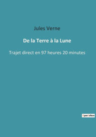 Title: De la Terre à la Lune: Trajet direct en 97 heures 20 minutes, Author: Jules Verne