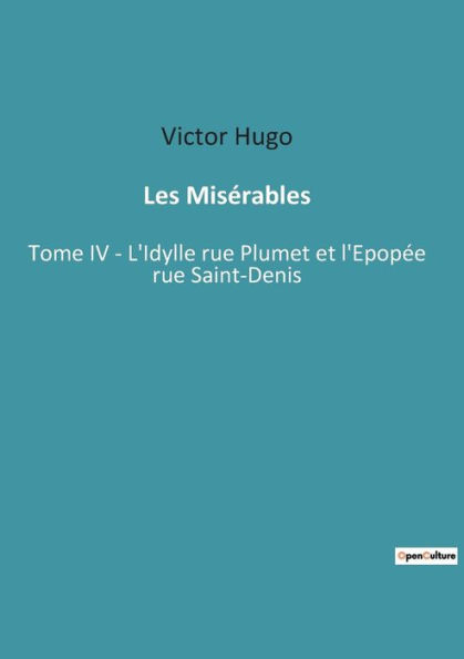 Les Misérables: Tome IV - L'Idylle rue Plumet et l'Epopée rue Saint-Denis