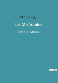 Title: Les Misérables: Tome III - Marius, Author: Victor Hugo