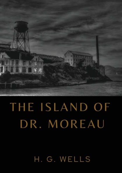 The Island of Dr. Moreau: the island of doctor moreau by H. G. Wells