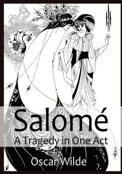 SalomÃ¯Â¿Â½ A Tragedy in One Act: By Oscar Wilde