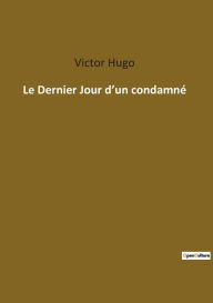 Title: Le Dernier Jour d'un condamné, Author: Victor Hugo