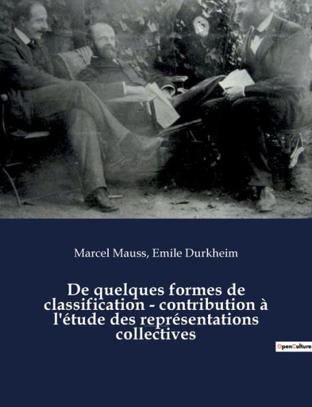 De quelques formes de classification - contribution à l'étude des représentations collectives: un essai de Marcel Mauss et Emile Durkheim paru dans L'Année sociologique (1903)