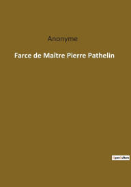 Title: Farce de Maître Pierre Pathelin, Author: Anonyme