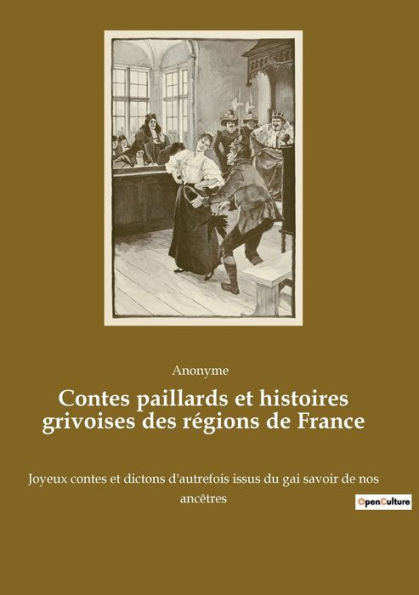 Contes paillards et histoires grivoises des régions de France: Joyeux contes et dictons d'autrefois issus du gai savoir de nos ancêtres
