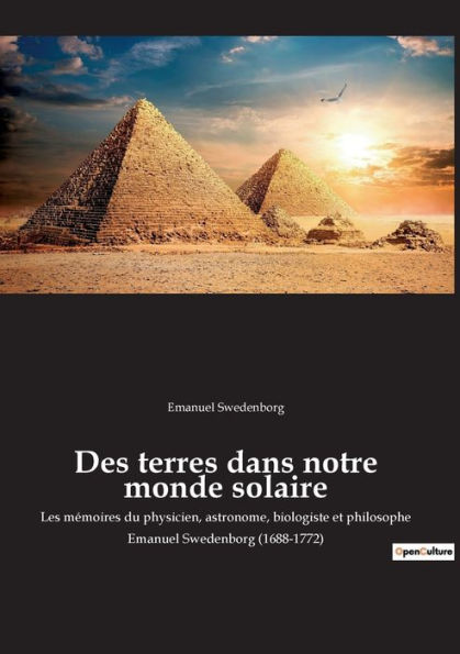 Des terres dans notre monde solaire: Les mémoires du physicien, astronome, biologiste et philosophe Emanuel Swedenborg (1688-1772)