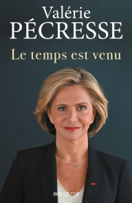 Title: Le temps est venu, Author: Valérie Pécresse
