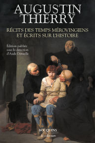 Title: Récits des temps mérovingiens et écrits sur l'histoire, Author: Augustin Thierry