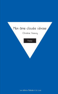 Title: Mon âme clouée s'évase, Author: Christine Veauvy