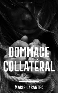 Title: Dommage Collatéral, Author: Marie Larantec