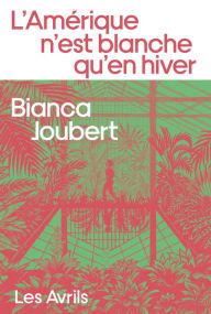 Title: L'Amérique n'est blanche qu'en hiver, Author: Bianca Joubert