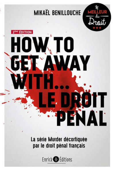 How to get away with. le droit pénal (2e édition): La série Murder décortiquée par le droit pénal français