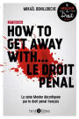 How to get away with. le droit pénal (2e édition): La série Murder décortiquée par le droit pénal français