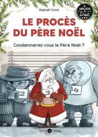 Title: Le procès du Père Noël: Condamnerez-vous le Père Noël ?, Author: Raphaël Costa