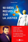 50 idées reçues sur la justice: Justice trop lente, justice laxiste, justice aux ordres, justice sans moyen. Un magistrat démèle le vrai du faux et brise les tabous sur la justice.