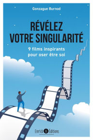 Title: Révélez votre singularité: 9 films inspirants pour oser être soi, Author: Gonzague Burnod