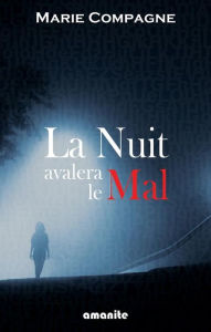 Title: La nuit avalera le mal, Author: Marie Compagne