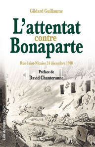 Title: L'attentat contre Bonaparte: Rue Saint-Nicaise 24 décembre 1800, Author: Gildard Guillaume