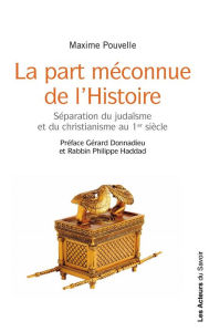 Title: La part méconnue de l'Histoire: Séparation du judaïsme et du christianisme au 1er siècle, Author: Maxime Pouvelle