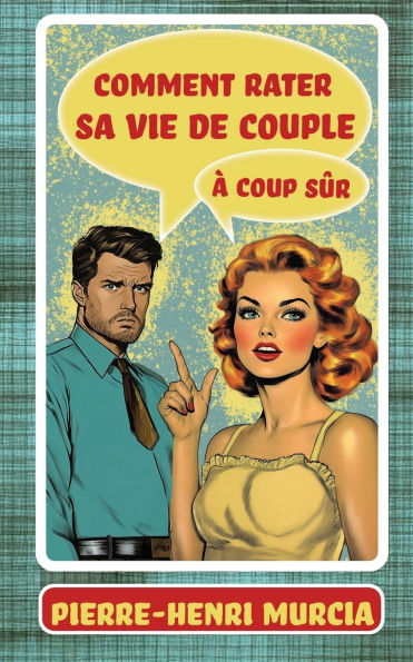 Comment rater sa vie de couple ï¿½ coup sï¿½r