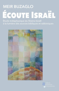 Title: ï¿½coute Israï¿½l: ï¿½tude mï¿½taphysique du Shema Israï¿½l ï¿½ la lumiï¿½re des sources bibliques et rabbiniques, Author: Yeḥiel Davenne