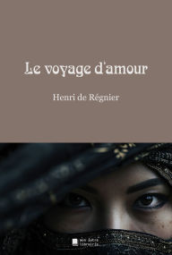 Title: Le voyage d'amour, Author: Henri de Régnier