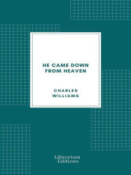 Title: He Came Down from Heaven, Author: Charles Williams