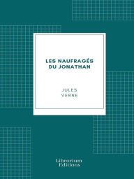 Title: Les naufragés du Jonathan, Author: Jules Verne