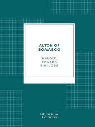 Title: Alton of Somasco: A Romance of the Great Northwest, Author: Harold Bindloss