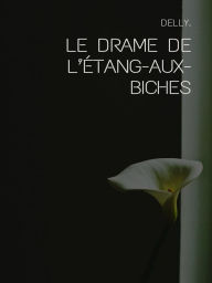 Title: Le drame de l'Étang-aux-Biches, Author: Delly