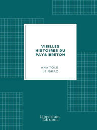 Title: Vieilles Histoires du Pays Breton, Author: Anatole Le Braz