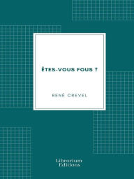 Title: Êtes-vous fous ?, Author: René Crevel
