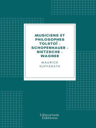 Title: Musiciens et philosophes: Tolstoï - Schopenhauer - Nietzsche - Wagner, Author: Maurice Kufferath