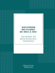 Title: Souvenirs militaires de 1804 à 1814, Author: Raymond de Montesquiou-Fezensac